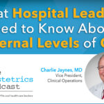 The Obstetrics Podcast: What Hospital Leaders Need to Know About Maternal Levels of Care