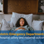 Why Obstetric Emergency Departments matter for hospital safety and maternal outcomes