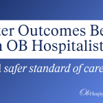 The OB hospitalist advantage: How in-house OB teams reduce maternal morbidity and mortality