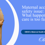 Maternal access is a safety issue: What happens when care is too far away
