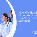 How Ob Hospitalist Group support residency and student oversight